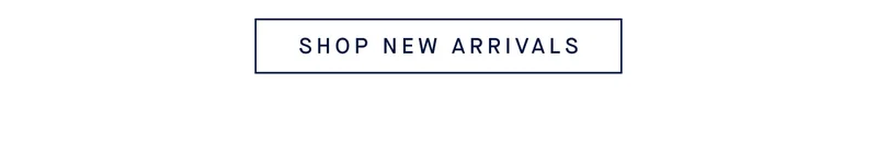 SHOP NEW ARRIVALS
