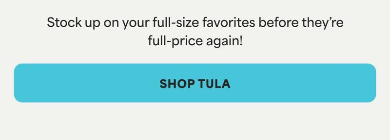 Stock up on your full-size favorites before they're full-price again! -- SHOP TULA