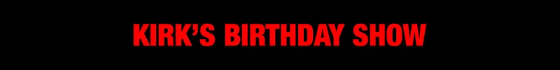 Kirk's Birthday Show