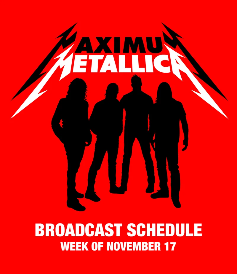 Maximum Metallica Broadcast Schedule: Week of November 17