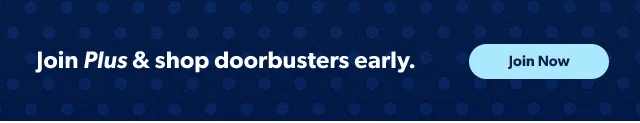 Join Plus and shop doorbusters early. Join Now