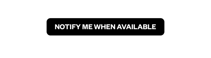 NOTIFY ME WHEN AVAILABLE