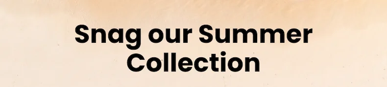 Snag our summer collection!