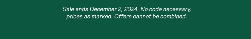 Sale ends December 2, 2024. No code necessary, prices as marked. Offers cannot be combined.