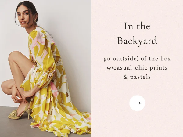 IN THE BACKYARD go out(side) of the box with casual-chic prints & pastels