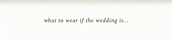 what to wear if the wedding is...