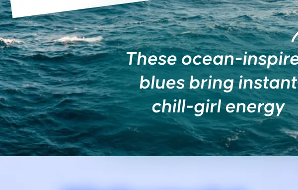 These ocean-inspired blues bring instant chill-girl energy