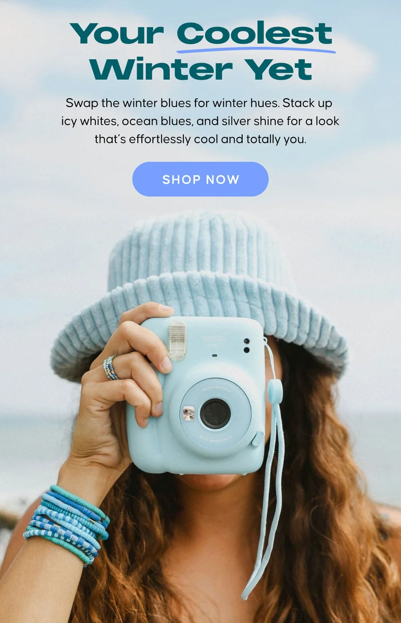 Your Coolest Winter Yet. Swap the winter blues for winter hues. Stack up icy whites, ocean blues, and silver shine for a look that’s effortlessly cool and totally you. SHOP NOW