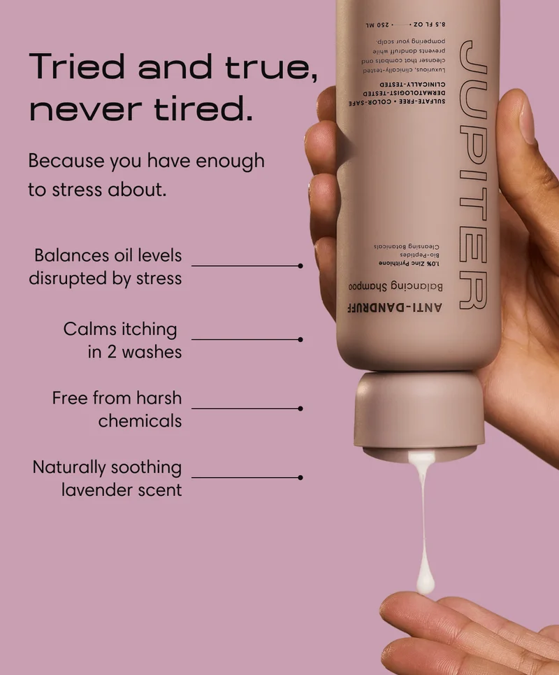 Tried and true, never tired. Balances oil levels disrupted by stress | Calms itching in 2 washes | Free from harsh chemicals | Naturally soothing lavender scent