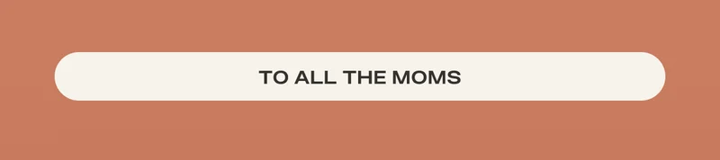 TO ALL THE MOMS