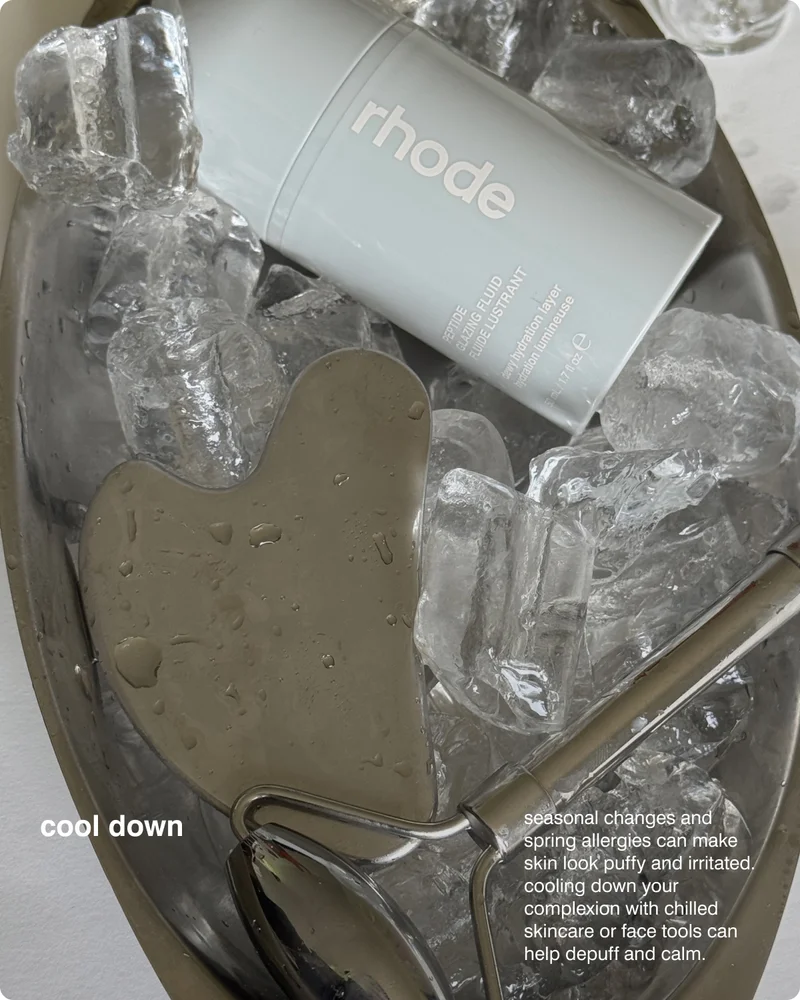 cool down: Seasonal changes and spring allergies can make skin look puffy and irritated. Cooling down your complexion with chilled skincare or face tools can help depuff and calm.