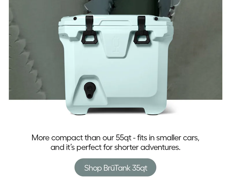 More compact than our 55qt - fits in smaller cars, and it's perfect for shorter adventures. - Shop BrüTank 35qt