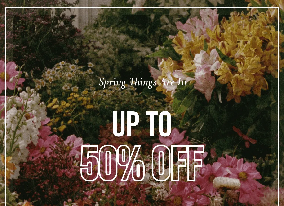 Spring Things Are in up to 50% off