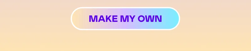 MAKE MY OWN