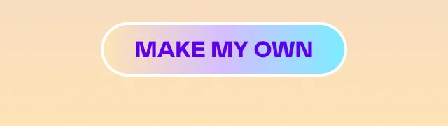 MAKE MY OWN