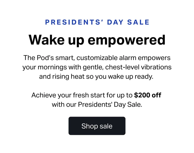 Wake up empowered - The Pod’s smart, customizable alarm empowers your mornings with gentle, chest-level vibrations and rising heat so you wake up ready.