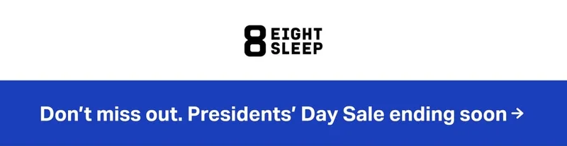 Eight Sleep -Don’t miss out. Presidents’ Day Sale ending soon