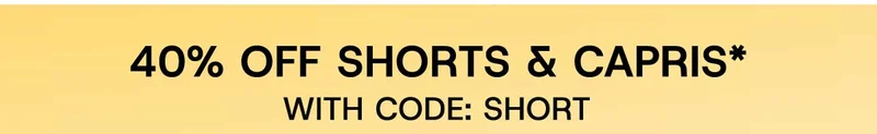 40% off Shorts & Capris* with Code: discount code