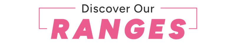 Discover Our Ranges