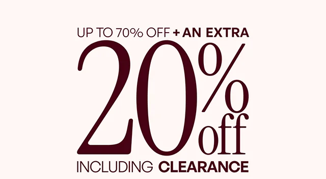 UP TO 70% OFF + AN EXTRA 20% off INCLUDING CLEARANCE