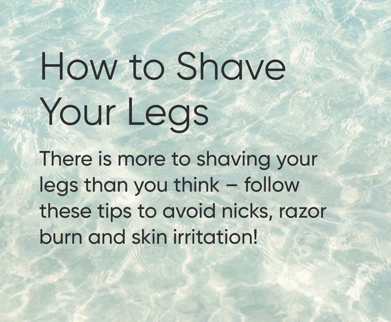 How to Shave Your Legs. There is more to shaving your legs than you think – follow these tips to avoid nicks, razor burn and skin irritation!