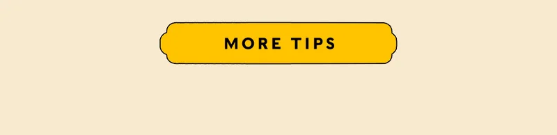 MORE TIPS