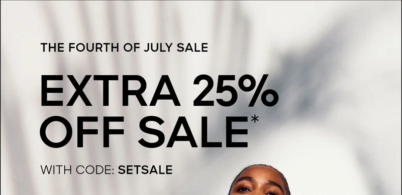 THE FOURTH OF JULY SALE EXTRA 25% OFF SALE* WITH CODE: discount code