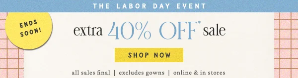 ends soon, the labor day event, extra 40% off sale, shop now