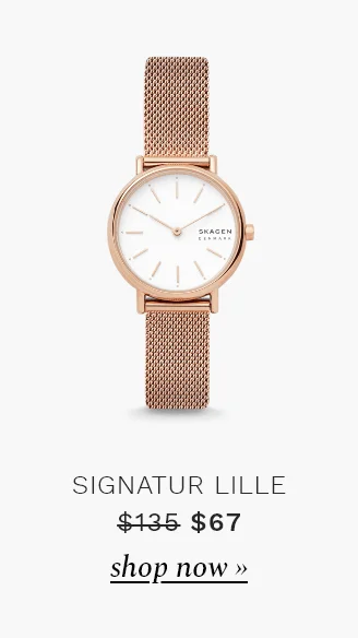 Signatur Lille watch. Was $135. Now $67. Shop now.