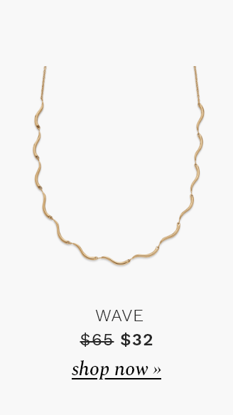 Wave jewelry. Was $65. Now $32. Shop now.
