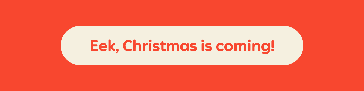Eek, Christmas is coming!