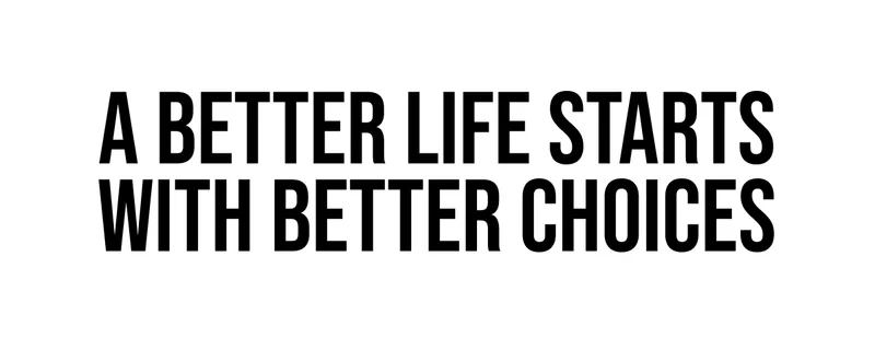 A better life starts with better choices