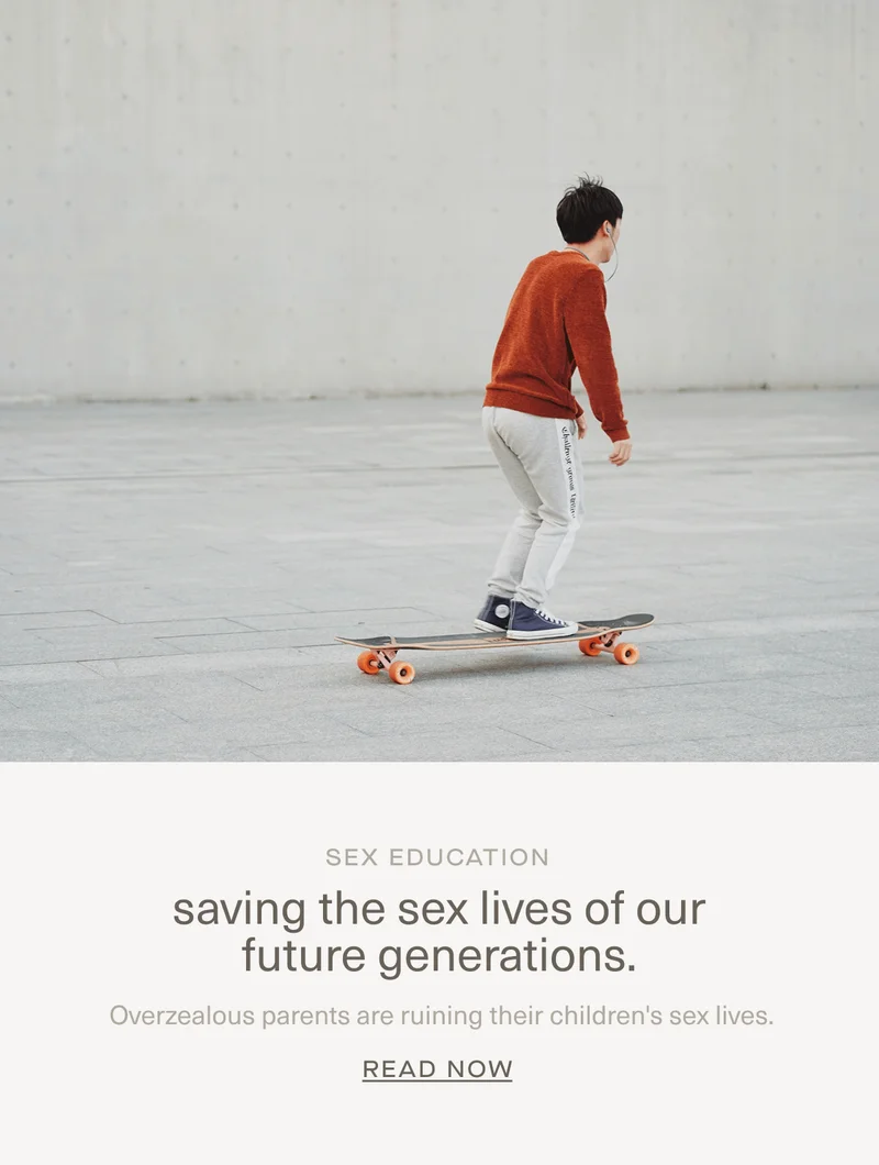 Sex Education | saving the sex lives of our future generations. | Overzealous parents are ruining their&nbsp;children's sex lives. | read now