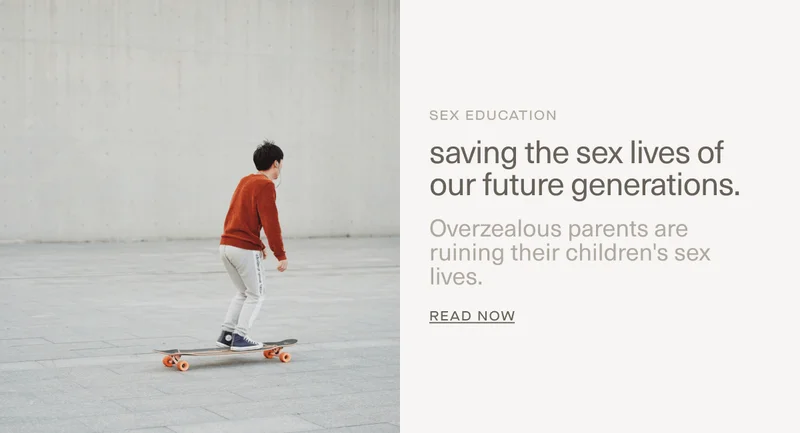 Sex Education | saving the sex lives of our future generations. | Overzealous parents are ruining their&nbsp;children's sex lives. | read now