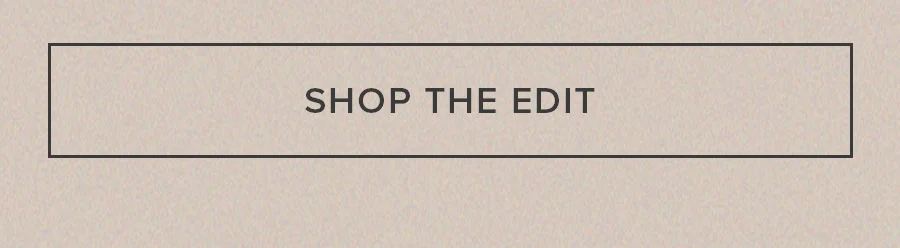 SHOP THE EDIT