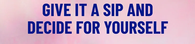 Give it a sip and decide for yourself