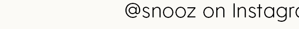 Follow @snooz on instagram