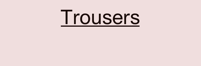 Trousers
