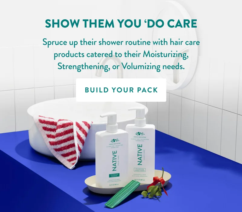 Show Them You ‘Do Care | Spruce up their shower routine with hair care products catered to their Moisturizing, Strengthening, or Volumizing needs. | BUILD YOUR PACK