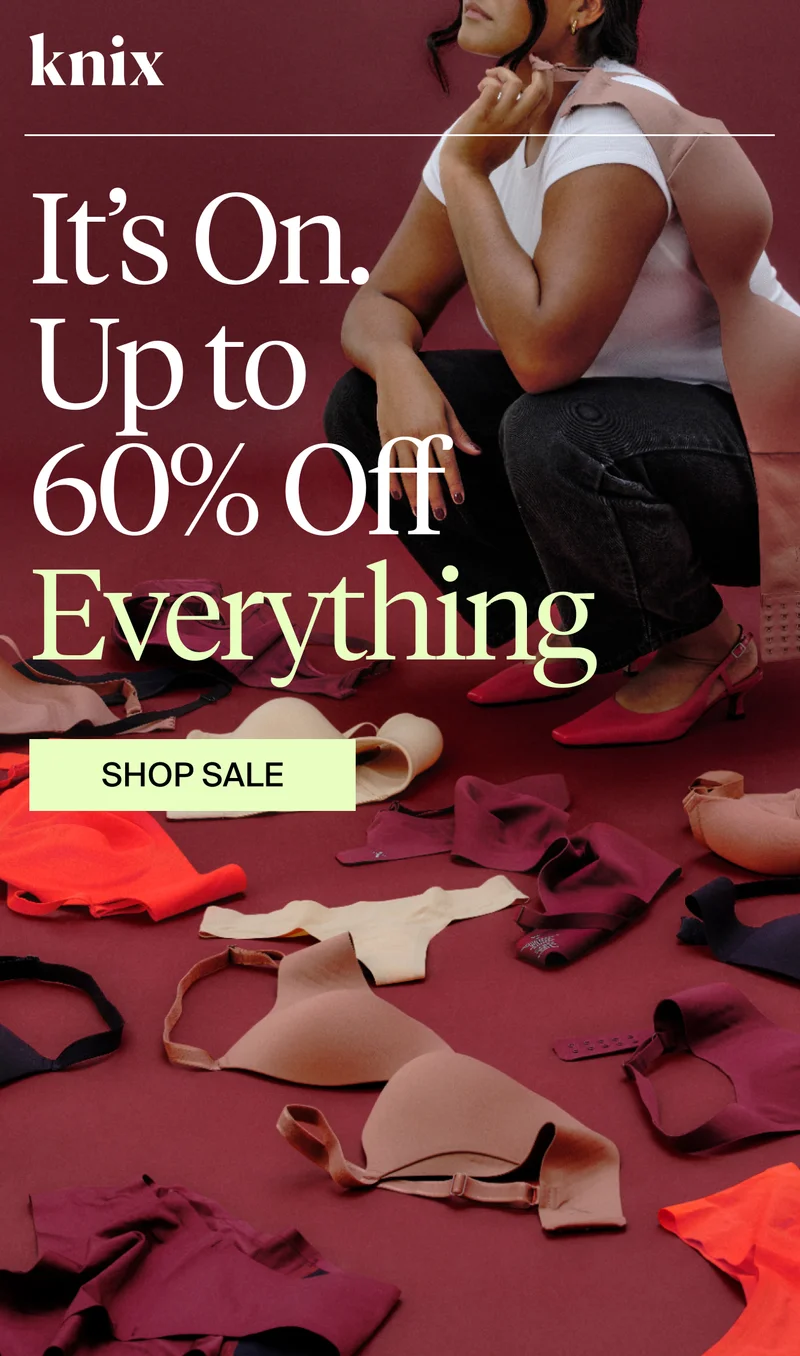 Knix: It's On. Up to 60% Off Everything. SHOP SALE