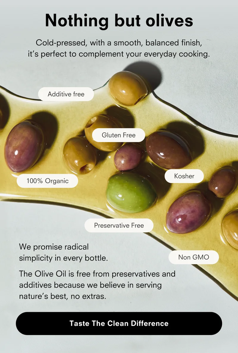 Nothing but olives. Taste the clean difference.