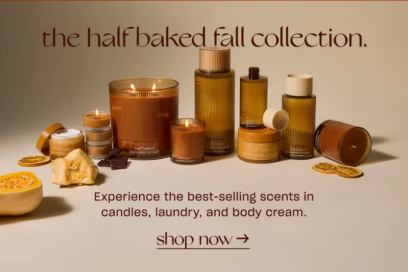 The half baked fall collection. Experience the best-selling scents in candles, laundry, and body cream.