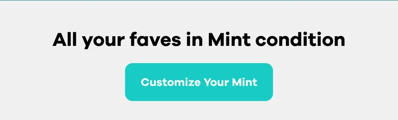 All your faves in Mint condition | Customize Your Mint