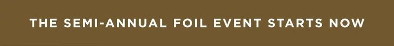 The Semi-Annual Foil Event Starts Now