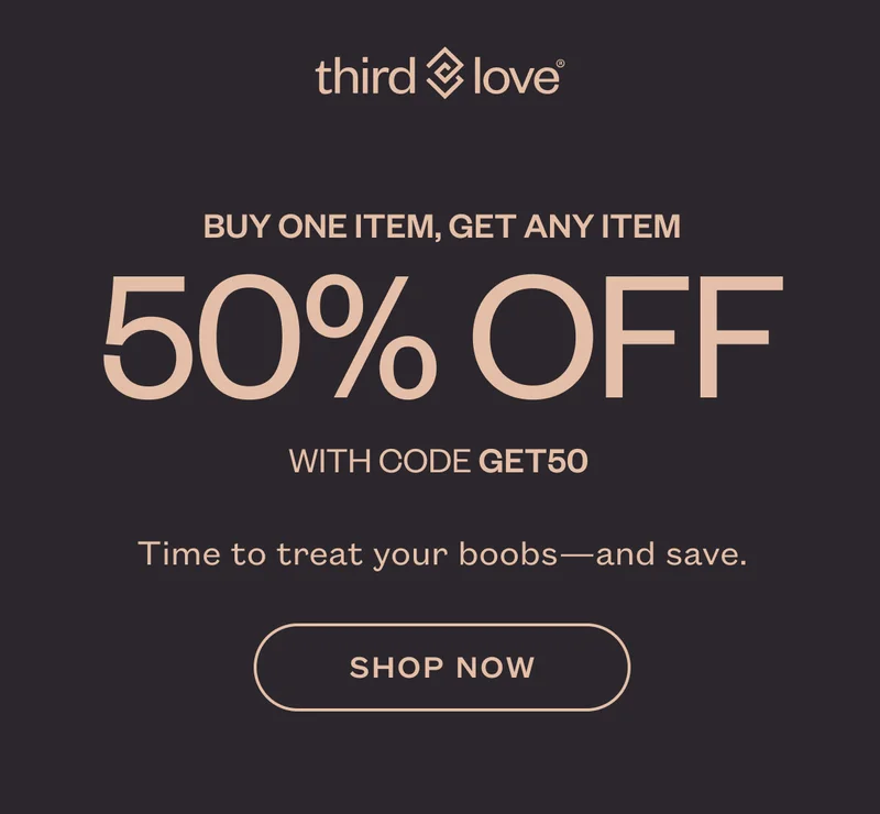 ThirdLove - Buy One Item, Get Any Item 50% off with code discount code - Time to treat your boobs—and save. - SHOP NOW