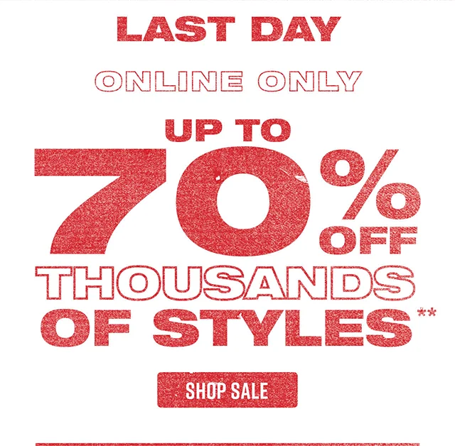 The Semi-Annual Sale. Last Day! New Styles Added. Online Only. Up to 70 Percent Off Thousands Of Styles. Shop Sale