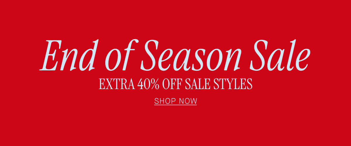 End Of Season Sale Extra 40% Off Sale Styles