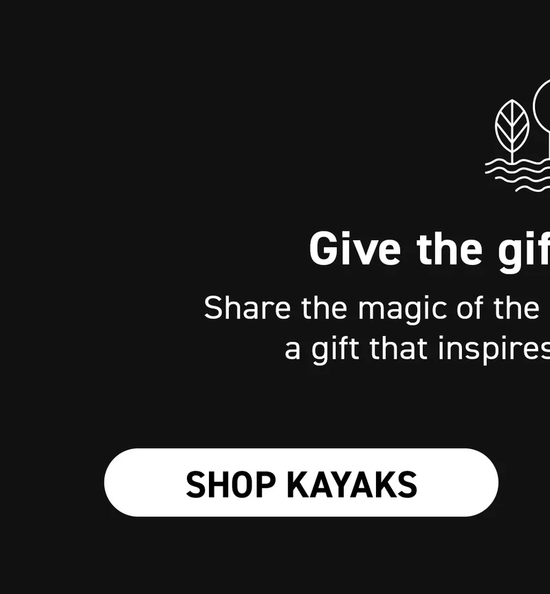 Give the gift of nature this year! Shop Kayaks