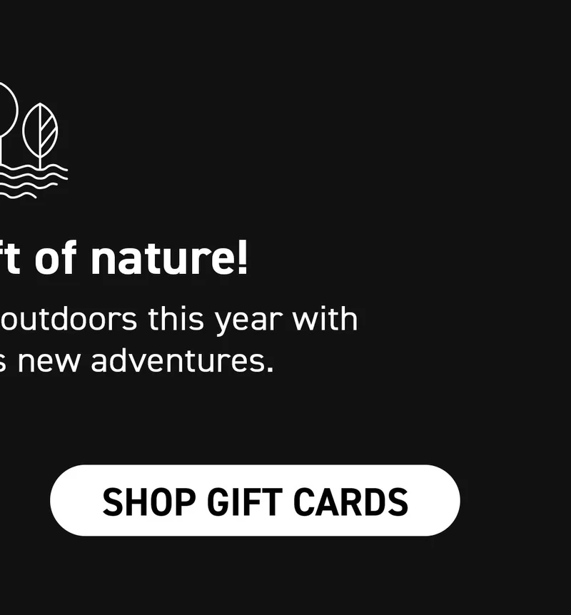 Give the gift that inspires new adventures! Shop Gift Cards