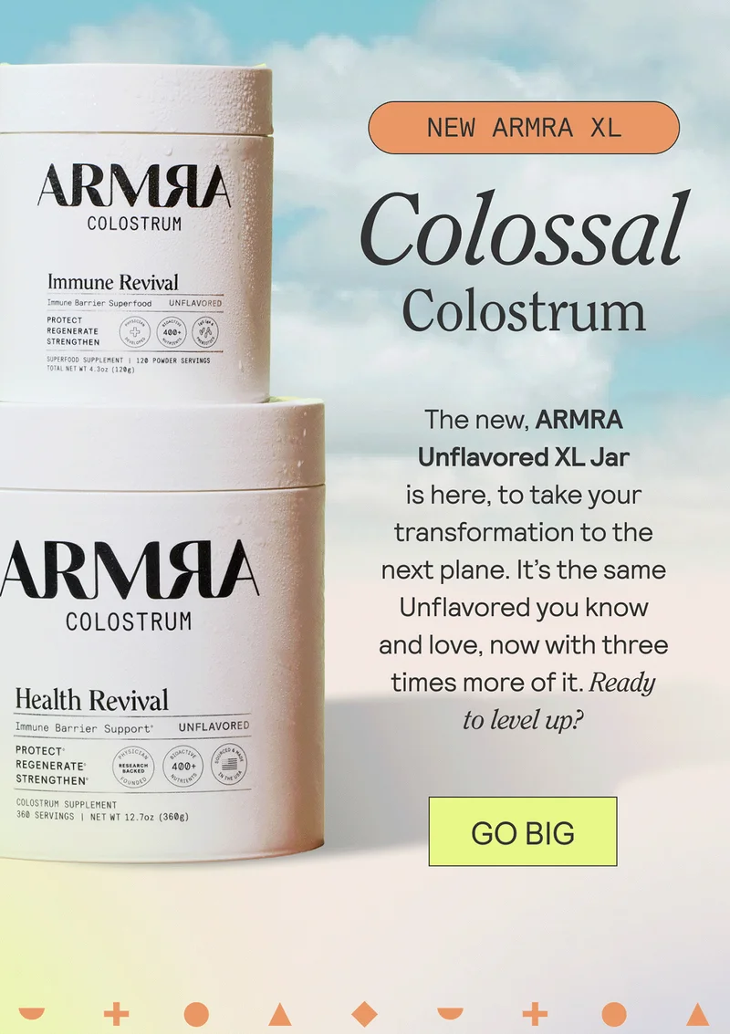 Colossal Colostrum. The new, XL ARMRA is here, to take your transformation to the next plane. It’s the same Unflavored you know and love, now with three times more of it. Ready to level up?